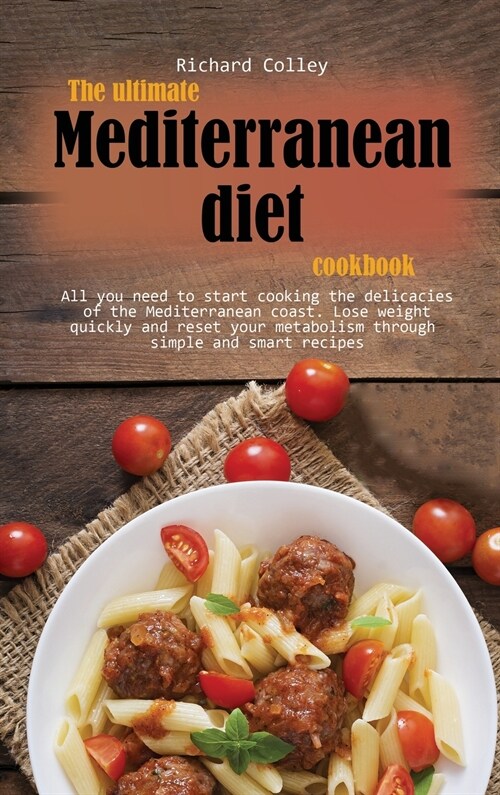 The ultimate Mediterranean diet cookbook: All you need to start cooking the delicacies of the Mediterranean coast. Lose weight quickly and reset your (Hardcover)