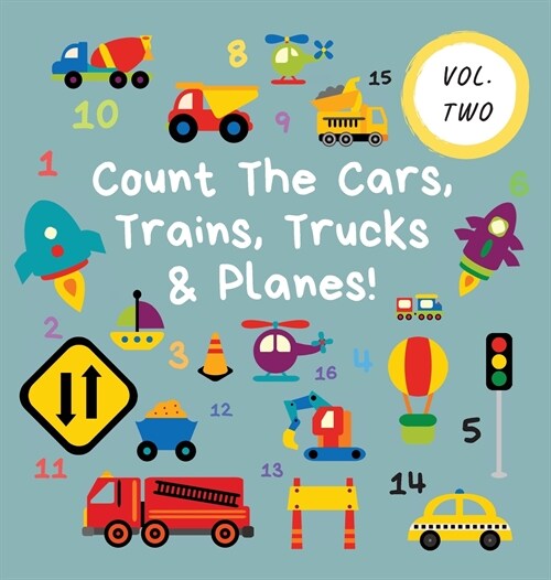 Count The Cars, Trains, Trucks & Planes!: Volume 2 - A Fun Activity Book For 2-5 Year Olds (Hardcover)