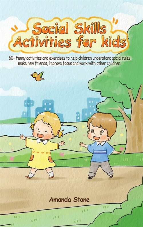 Social Skills Activities for Kids: 60+ Funny Activities and Exercises to Help Children Understand Social Rules, Make New Friends, Improve Focus and Wo (Hardcover)