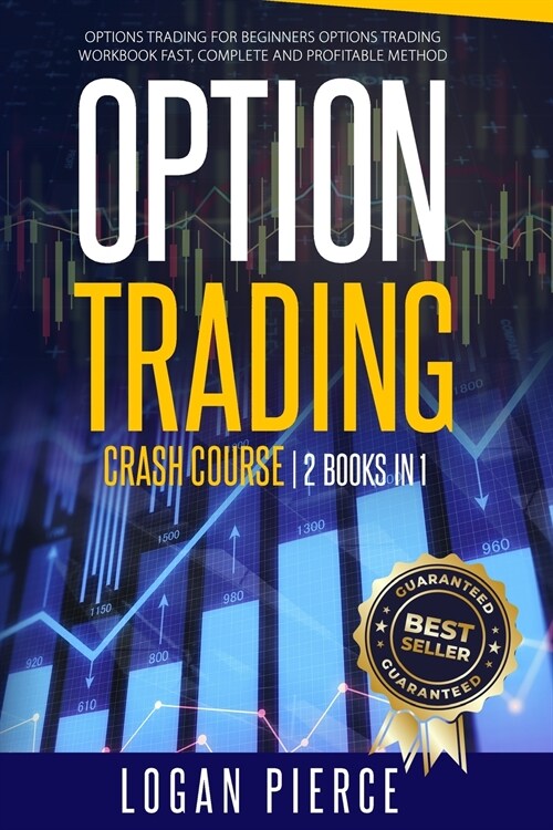 Options Trading Crash Course: 2 Books in 1: Options Trading For Beginners + Options Trading Workbook - Fast, Complete and Profitable MethodK FAST, C (Paperback)