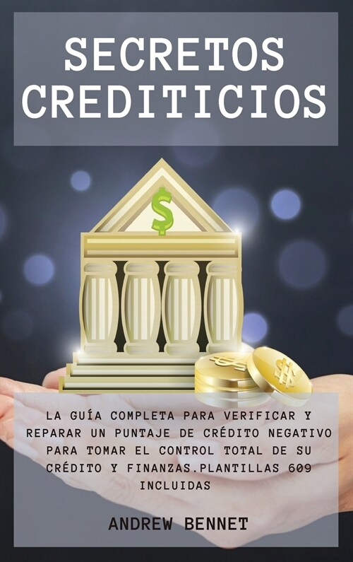 Secretos Crediticios: La gu? completa para verificar y reparar un puntaje de cr?ito negativo para tomar el control total de su cr?ito y f (Hardcover)