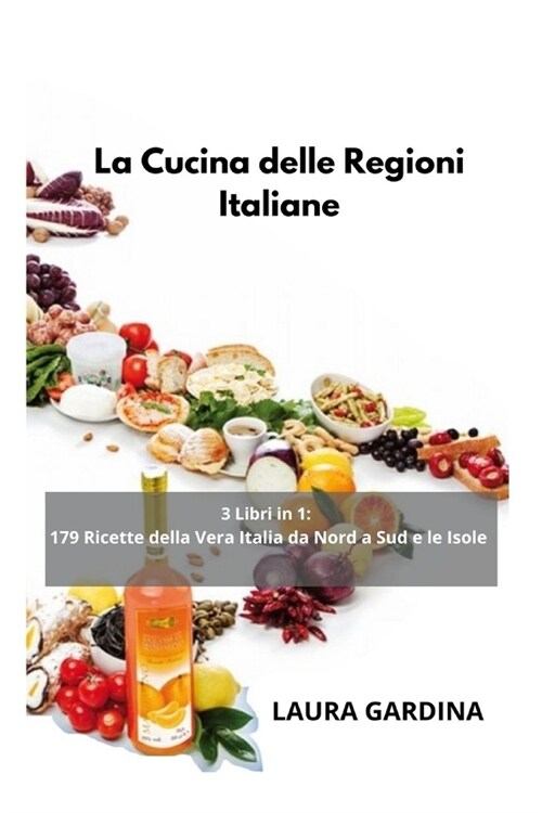 La Cucina delle Regioni Italiane: 3 Libri in 1: 179 Ricette della Vera Italia da Nord a Sud e le Isole (Paperback, 2)
