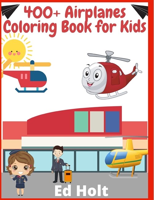 400+ Airplanes Coloring Book for Kids: Beautiful Plane Coloring Book for Toddlers And Kids Ages 4-12 (Paperback)