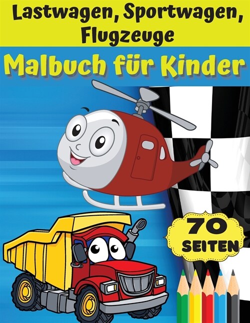 Lastwage, sportwagen, fleugzeuge malbuch f? Kinder: Awesome gift for boys & girls, ages 4-8; large pictures to color trucks, planes, cars, boats. (Paperback)