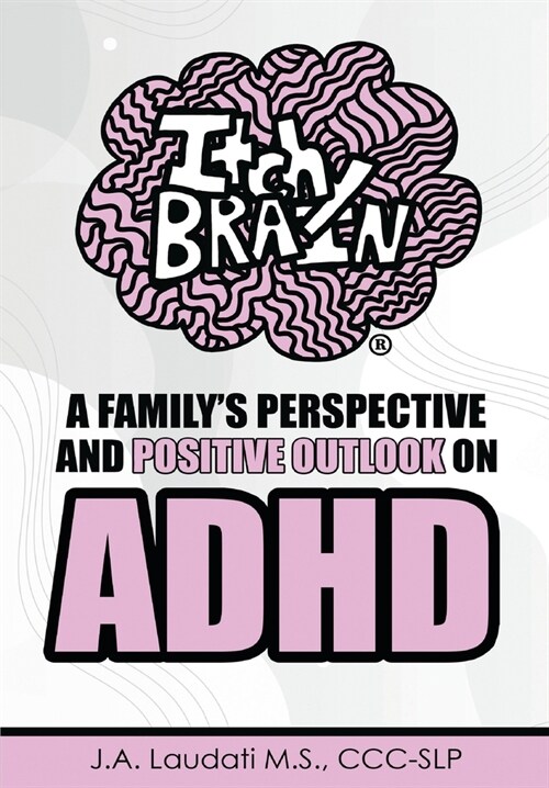 Itchy Brain: A familys perspective and positive outlook on ADHD (Paperback)