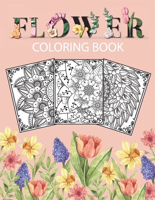 Flower Coloring Book: Adult Coloring Book with beautiful floral designs, bouquets, realistic flowers, sunflowers, roses, leaves, butterfly, (Paperback)