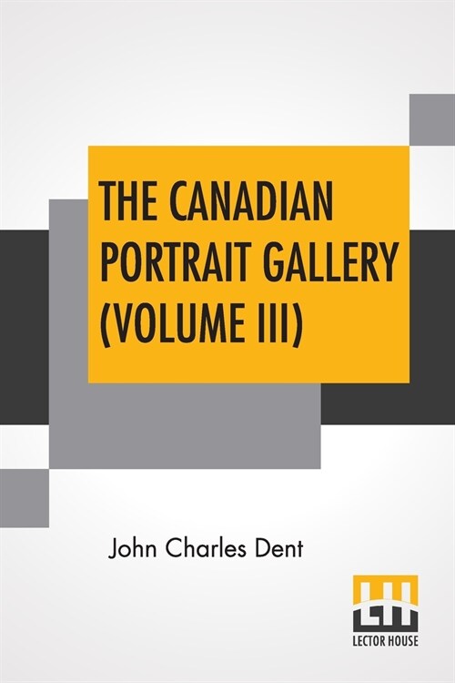 The Canadian Portrait Gallery (Volume III): In Four Volumes, Vol. III. (Paperback)