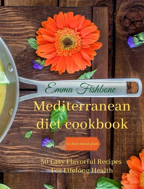 Mediterranean Diet Cookbook: 50 Easy Flavorful Recipes for Lifelong Health (Hardcover)
