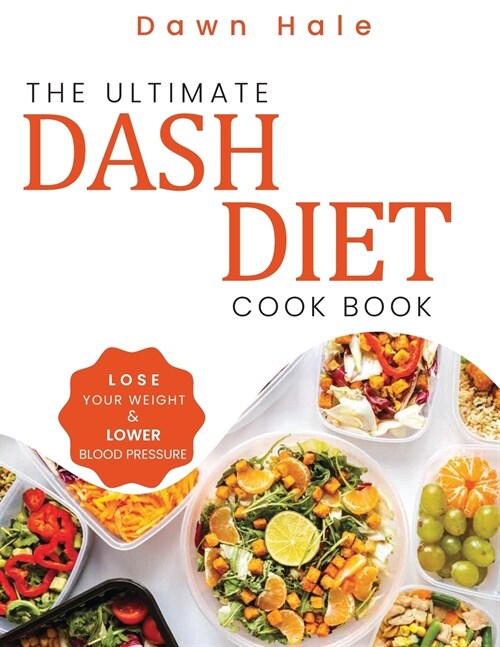 The Ultimate Dash Diet Cookbook: Lose Your Weight & Lower Blood Pressure (Paperback)