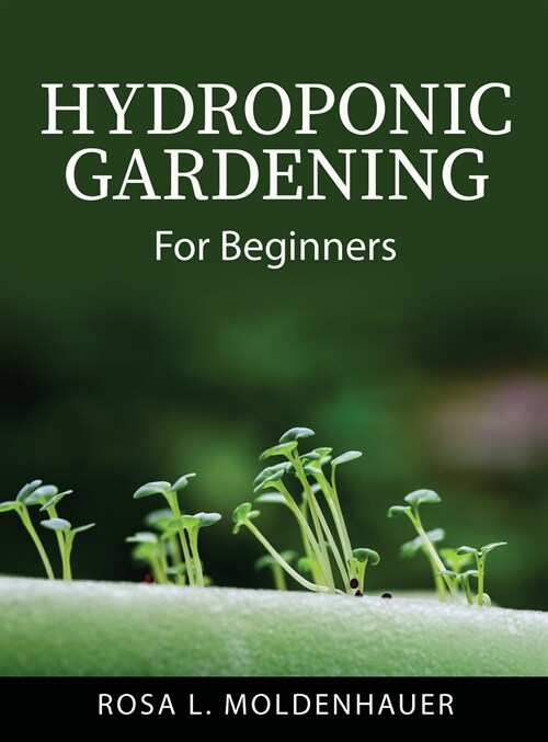 Hydroponic Gardening: For Beginners (Hardcover)