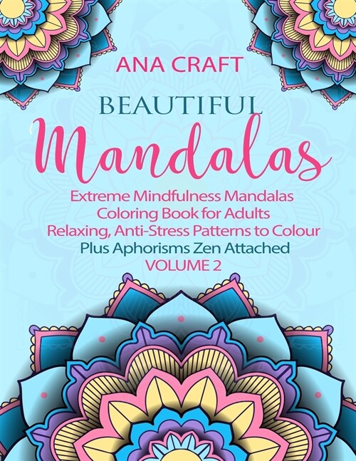 Beautiful Mandalas: Extreme Mindfulness Mandalas Coloring Book for Adults Relaxing, Anti-Stress Patterns to Colour Plus Aphorisms Zen Atta (Paperback, 2)