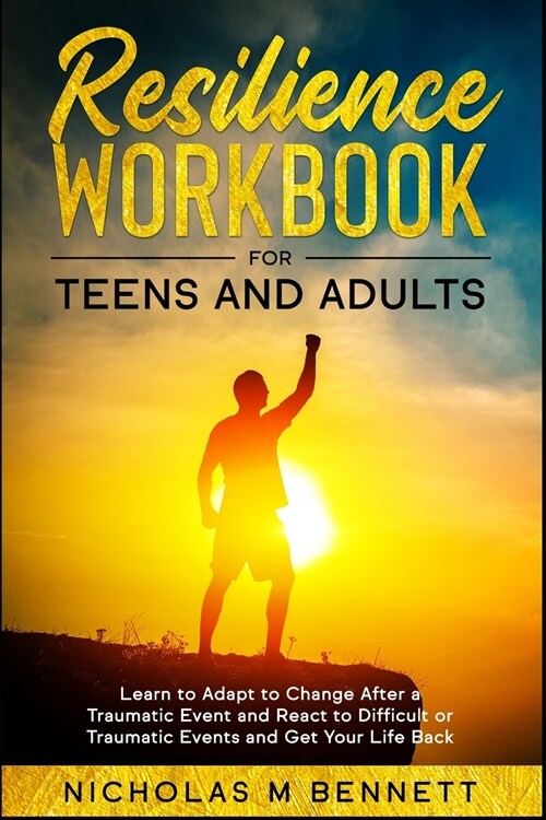 Resilience Workbook: for Teens and Adults Learn to Adapt to Change After a Traumatic Event and React to Difficult or Traumatic Events and G (Paperback)
