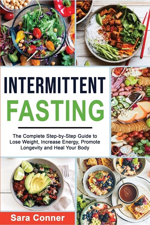 Intermittent Fasting: The Complete Step-by-Step Guide to Lose Weight, Increase Energy, Promote Longevity and Heal Your Body (Paperback)