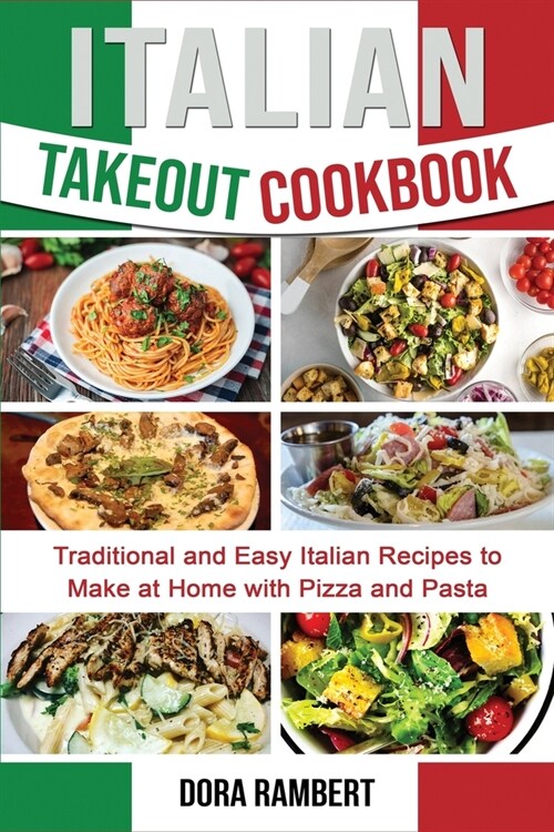 Italian Takeout Cookbook: Traditional and Easy Italian Recipes to Make at Home with Pizza and Pasta (Paperback)