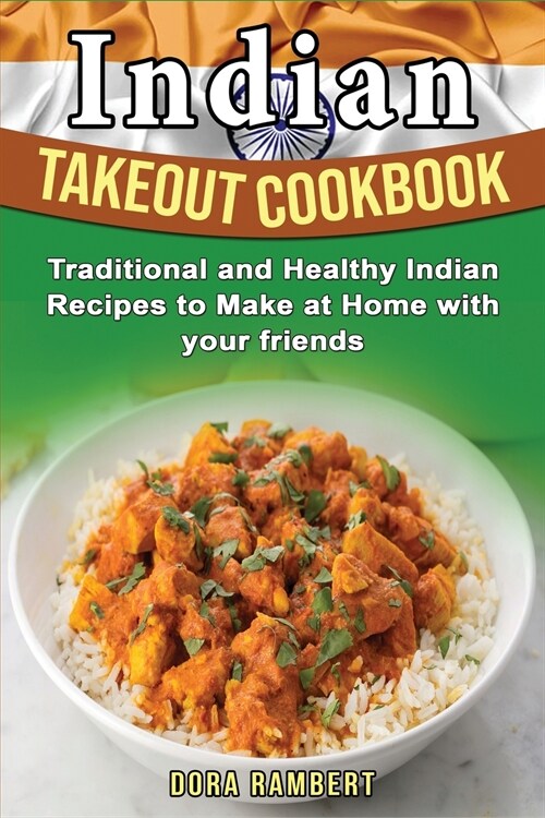 Indian Takeout Cookbook: Traditional and Healthy Indian Recipes to Make at Home with your friends (Paperback)