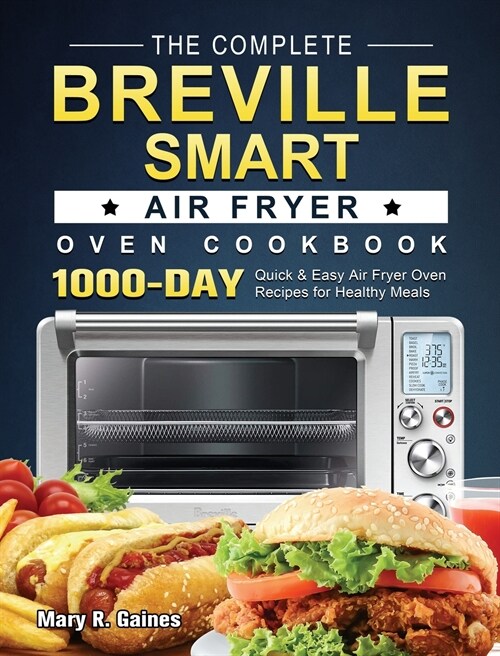 The Complete Breville Smart Air Fryer Oven Cookbook: 1000-Day Quick & Easy Air Fryer Oven Recipes for Healthy Meals (Hardcover)