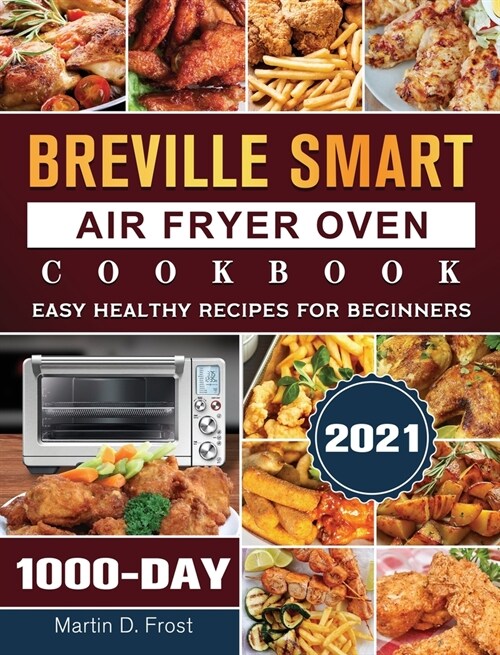 Breville Smart Air Fryer Oven Cookbook 2021: 1000-Day Easy Healthy Recipes for Beginners (Hardcover)