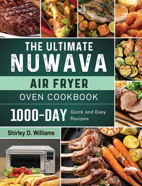 The Ultimate Nuwave Air Fryer Oven Cookbook: 1000-Day Quick and Easy Recipes (Hardcover)