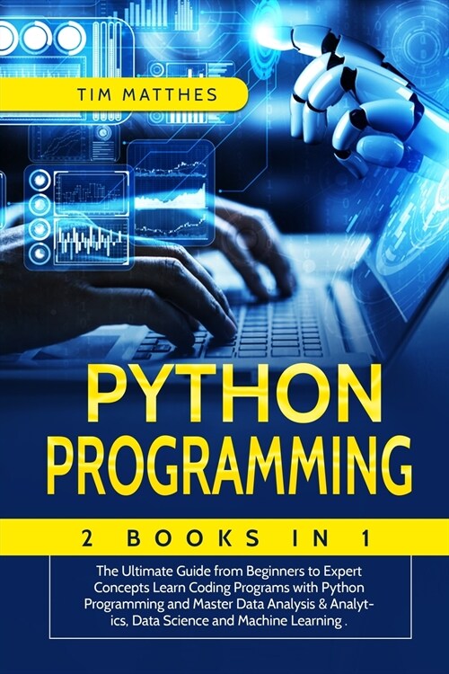 Python Programming: 2 Book in 1: The Ultimate Guide from Beginners to Expert Concepts Learn Coding Programs with Python Programming and Ma (Paperback)