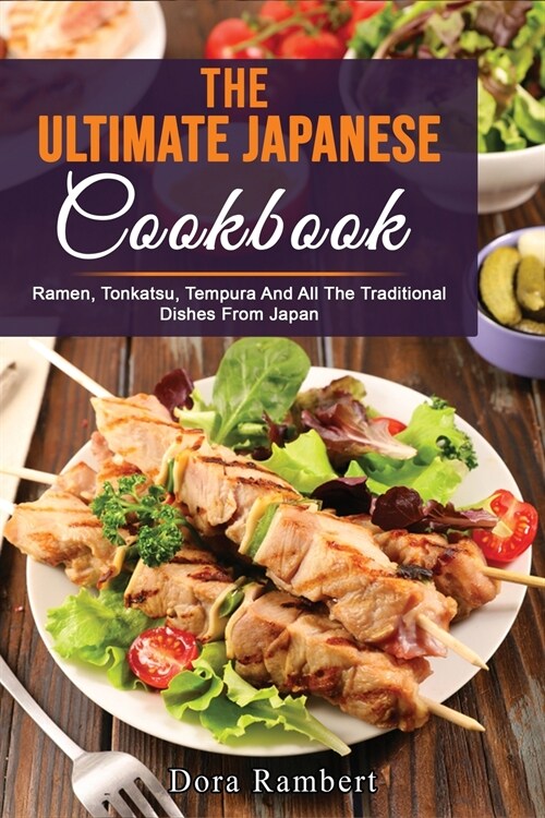 The Ultimate Japanese Cookbook: Ramen, Tonkatsu, Tempura And All The Traditional Dishes From Japan (Paperback)