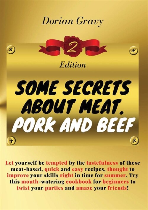 B2- Some Secrets on Meat. Pork and Beef: Let yourself be tempted by the tastefulness of these meat-based, quick and easy recipes, thought to improve y (Paperback)