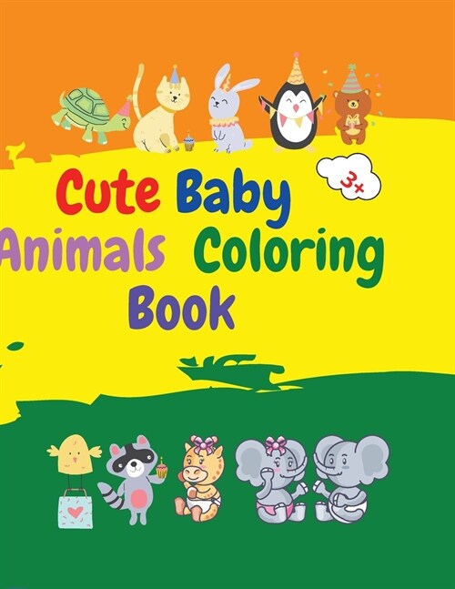 Cute Baby Animals Coloring Book: Adorable Baby Animals Coloring Book aged 3+ Super Cute Baby Woodland Animals Animal Coloring Book: For Kids Aged 3+ B (Paperback)