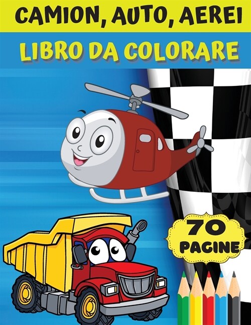 Camion, auto, aerei - Libro da colorare: Fantastico regalo per ragazzi e ragazze dai 4 agli 8 anni; grandi immagini per colorare camion, aerei, auto, (Paperback)