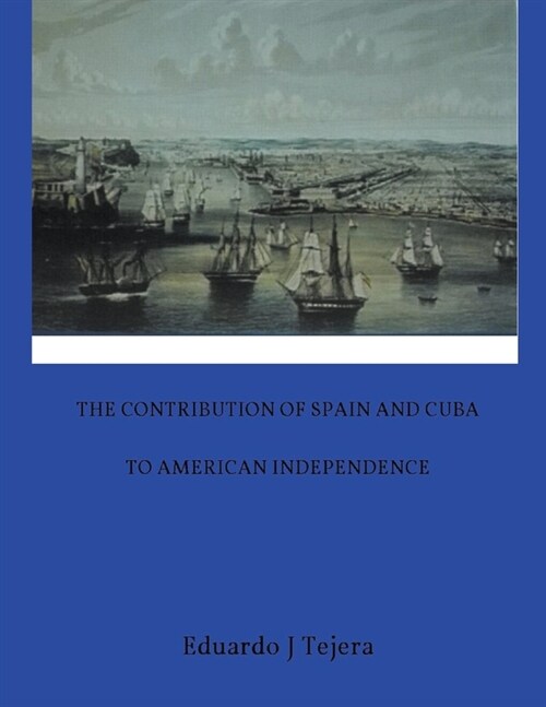 The Contribution of Spain and Cuba to American Independence (Paperback)