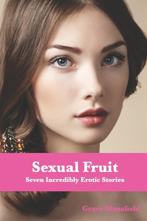 Sexual Fruit: Seven Incredibly Erotic Stories (Paperback)