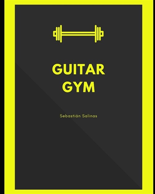Guitar Gym: Exercise manual for speed, accuracy, and finger independence (Paperback)