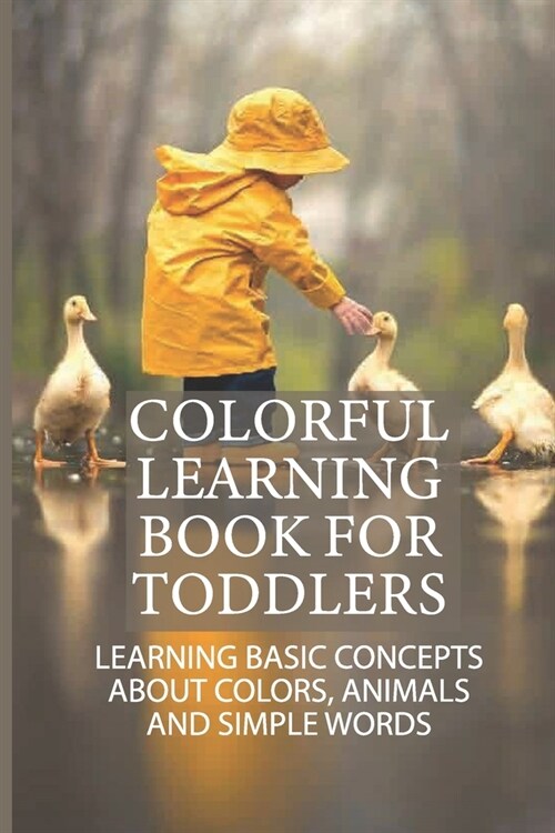 Colorful Learning Book For Toddlers: Learning Basic Concepts About Colors, Animals And Simple words: Toddler Learning Activity Books (Paperback)