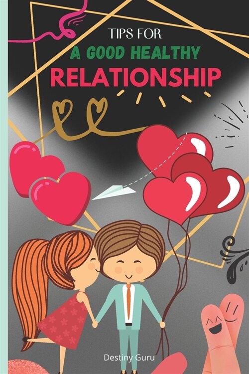 Tips For A Good Healthy Relationship (Paperback)