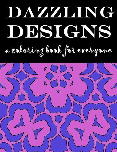 Dazzling Designs: A Coloring Book for Everyone (Paperback)