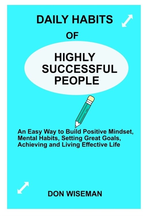 Daily Habits of Highly Successful People: An Easy Way to Build Positive Mindset, Mental Habits, Setting Great Goals, Achieving and Living Effective Li (Paperback)