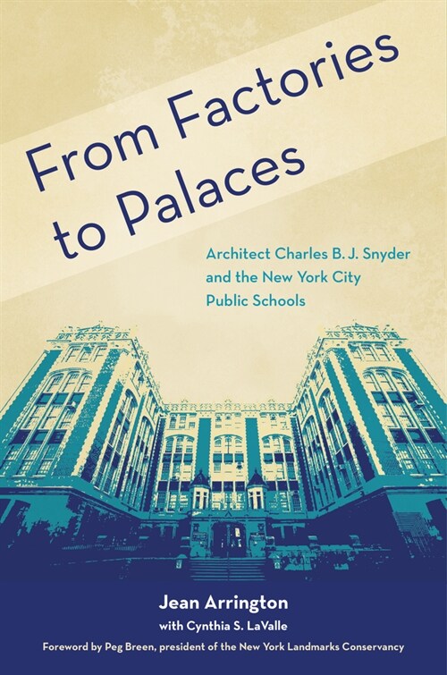 From Factories to Palaces: Architect Charles B. J. Snyder and the New York City Public Schools (Hardcover)