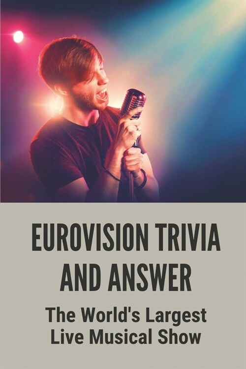 Eurovision Trivia and Answer: The Worlds Largest Live Musical Show: Eurovision Quiz And Answers (Paperback)