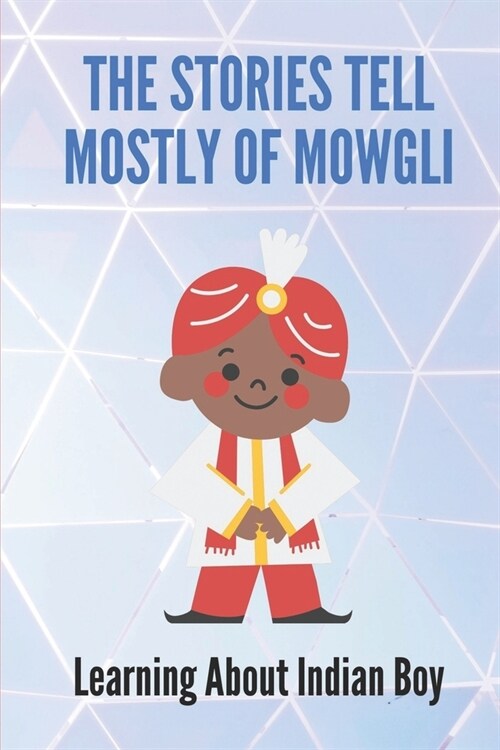 The Stories Tell Mostly Of Mowgli: Learning About Indian Boy: MowgliS Story (Paperback)