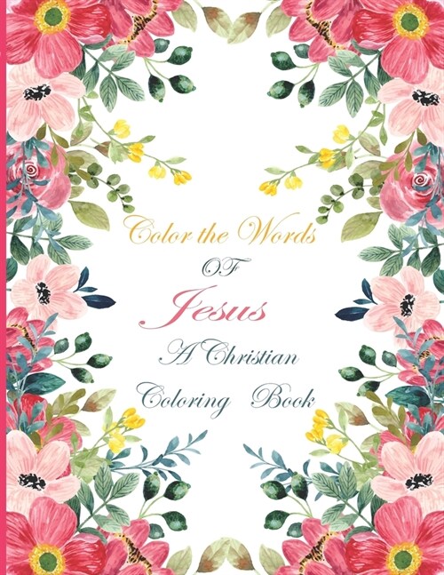 Color the Words of Jesus A Christian Coloring Book: bible verse coloring book for girls inspirational (Paperback)