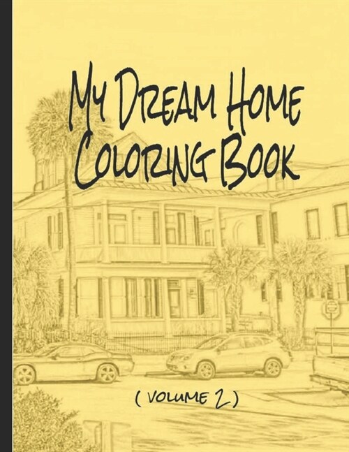 My Dream Home Coloring Book (volume 2): 50 rendered images from the Charleston, SC, USA, area (Paperback)