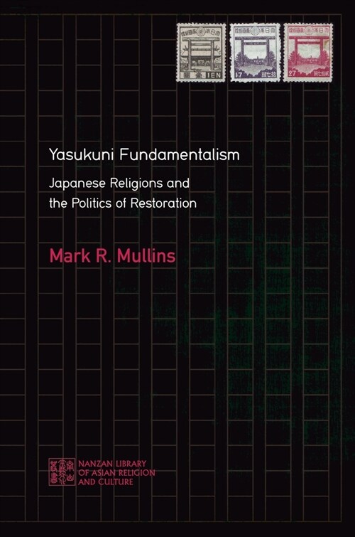 Yasukuni Fundamentalism: Japanese Religions and the Politics of Restoration (Paperback)