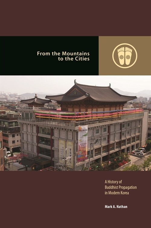From the Mountains to the Cities: A History of Buddhist Propagation in Modern Korea (Paperback)