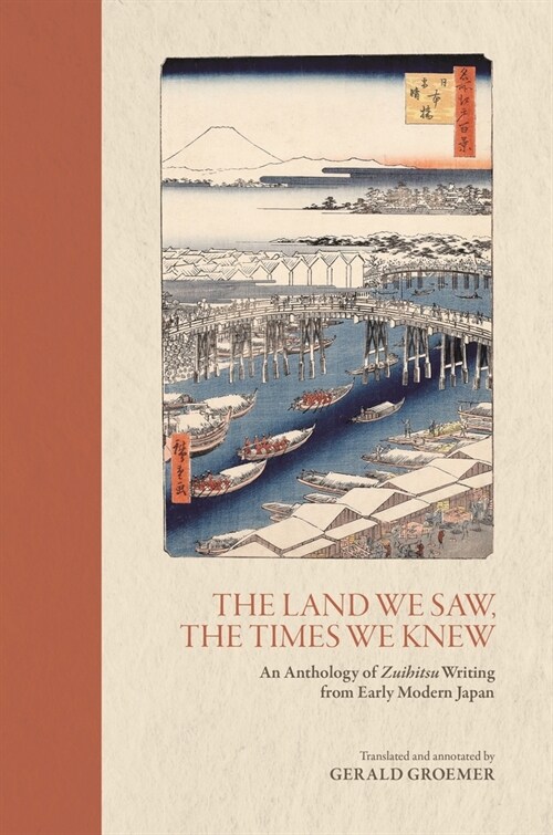 The Land We Saw, the Times We Knew: An Anthology of Zuihitsu Writing from Early Modern Japan (Paperback)