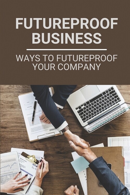 Futureproof Business: Ways To Futureproof Your Company: Futureproof (Paperback)