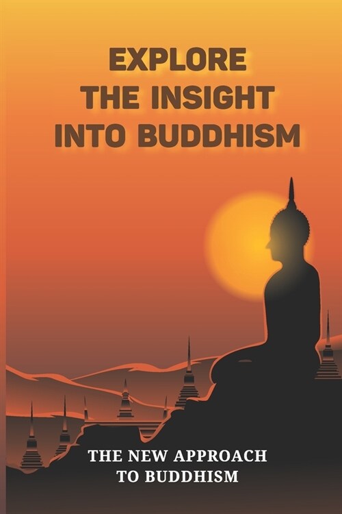Explore The Insight Into Buddhism: The New Approach To Buddhism: Fresh Approach To Buddhism (Paperback)