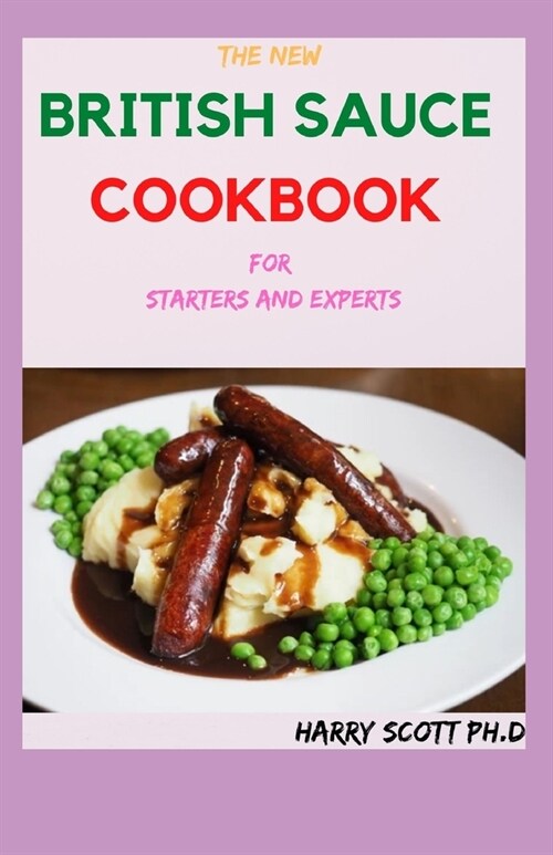 The New BRITISH SAUCE COOKBOOK For Starters And Experts: 50+ Fresh and Classic British Sauce Recipes (Paperback)