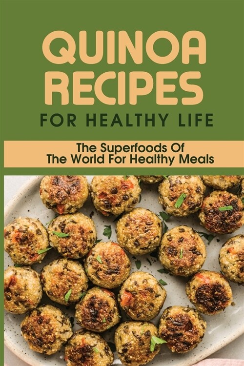 Quinoa Recipes For Healthy Life: The Superfoods Of The World For Healthy Meals: Quinoa Recipes With Chicken (Paperback)