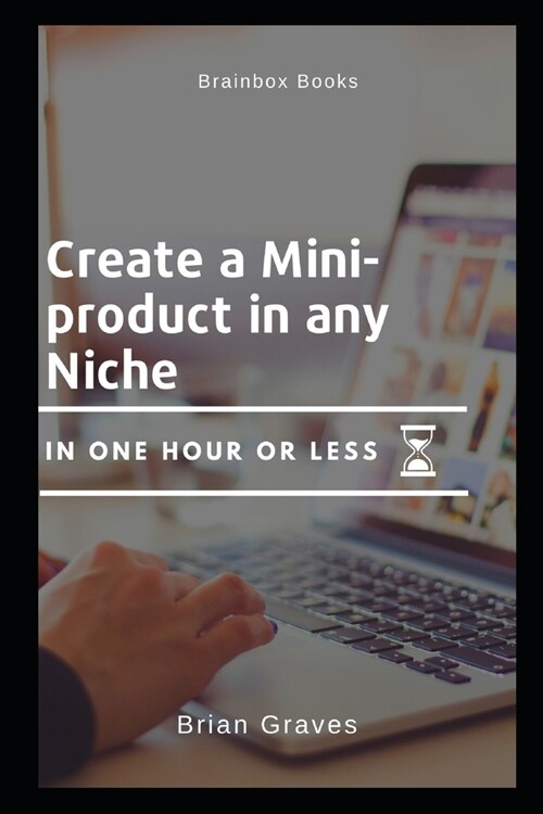 Sell Information Products Online Create a Mini Product in Any Niche in Under an Hour (Paperback)