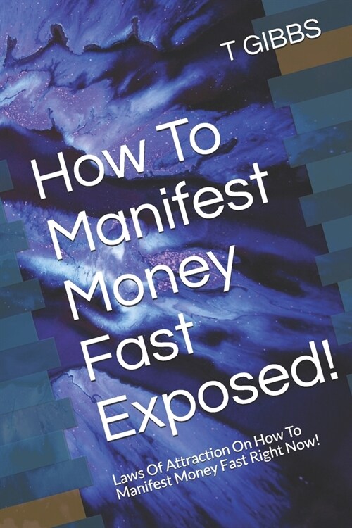 How To Manifest Money Fast Exposed!: Laws Of Attraction On How To Manifest Money Fast Right Now! (Paperback)