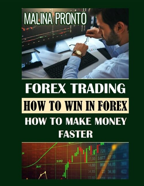 Forex Trading: How To Win In Forex: How To Make Money Faster (Paperback)