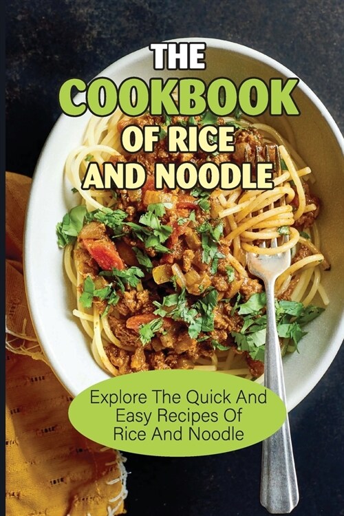 The Cookbook Of Rice And Noodle: Explore The Quick And Easy Recipes Of Rice And Noodle: Rice Noodles With Meat And Prawns Recipe (Paperback)